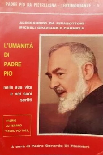 L'umanità di Padre Pio nella sua vita e nei suoi scritti.