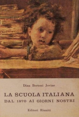 La scuola italiana dal 1870 ai giorni nostri.