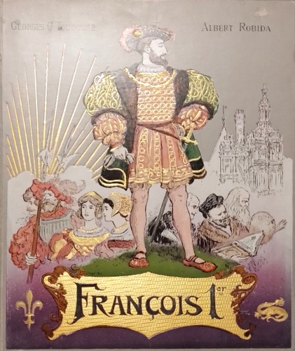 Francois 1er (Le Roi Chevalier).