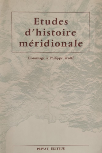 Etudes d'histoire méridionale. Hommage a Philippe Wolff.