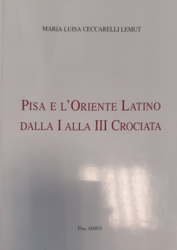 Pisa e l'Oriente Latino dalla I alla III Crociata.