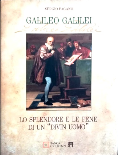 Galileo Galilei. Lo splendore e le pene di un 