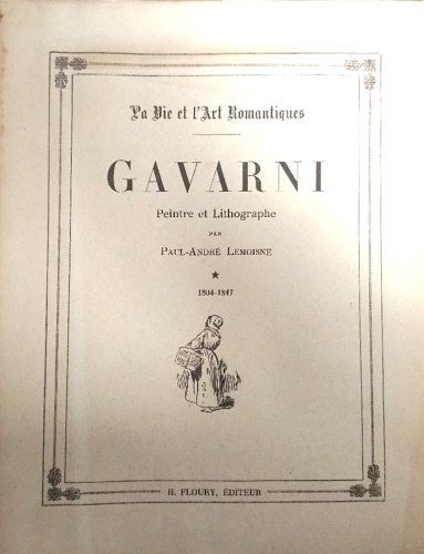 Gavarni.  Peintre et Lithographe. Tome 1804-1847.