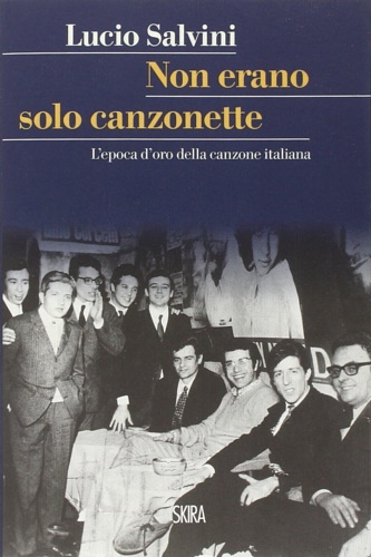 9788857227207-Non erano solo canzonette. L'epoca d'oro della canzone italiana.