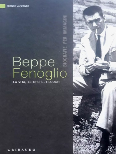 9788879067768-Beppe Fenoglio. La vita, le opere, i luoghi.