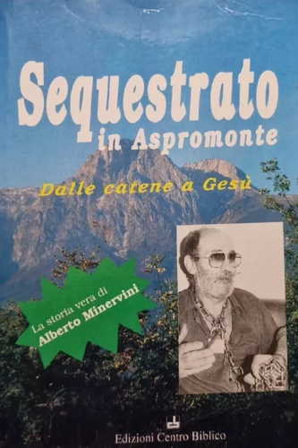 9788870541762-Sequestrato in Aspromonte. Dalle catene a Gesù.