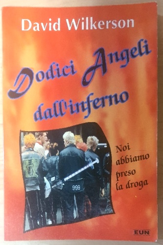 9788880770206-Dodici angeli dall'inferno. Noi abbiamo preso la droga.