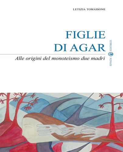 9788874028962-Figlie di Agar. Alle origini del monoteismo due madri.