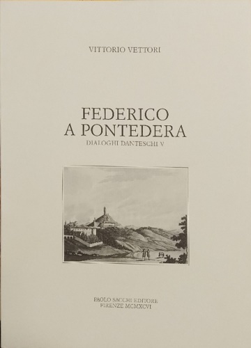 Federico a Pontedera. Dialoghi danteschi VI.