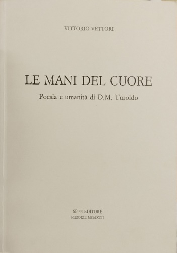 Le mani del cuore. Poesia e umanità di D.M. Turoldo.