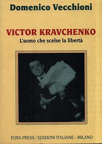 Viktor Kravchenko. L'uomo che scelse la libertà.