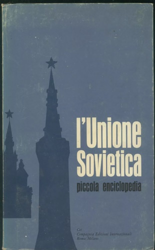 L' unione sovietica. Piccola enciclopedia.