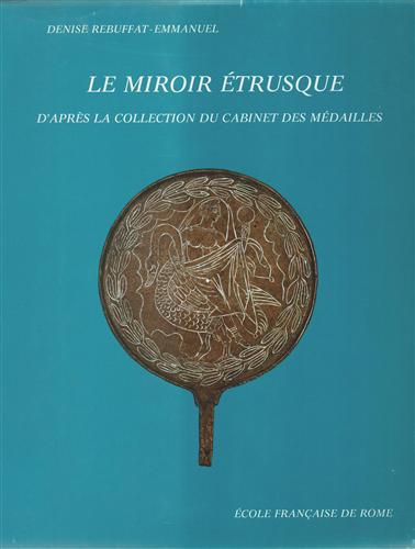 Le miroir étrusque d'après la Collection du Cabinet des Médailles. Vol.I: Texte;