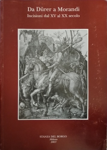 Da Durer a Morandi. Incisioni dal XV al XX secolo.