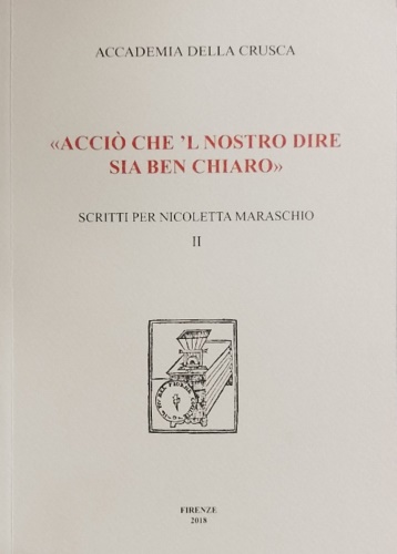 «Acciò che 'l nostro dire sia ben chiaro». Scritti per Nicoletta Maraschio. Volu