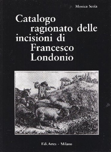 Catalogo ragionato delle incisioni di Francesco Londonio.