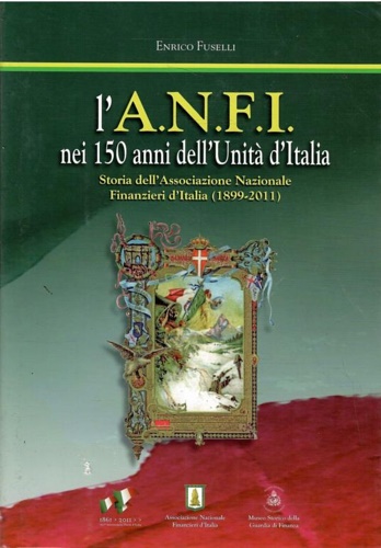 L' A.N.F.I. Nei 150 Anni Dell'Unità D'Italia - Storia Dell'Associazione Nazional