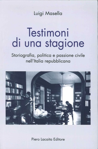 9788865820278-Testimoni di una stagione. Storiografia, politica e passione civile nell'Italia