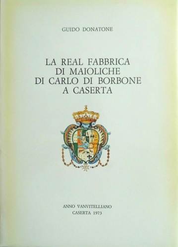 La Real Fabbrica di maioliche di Carlo di Borbone a Caserta.