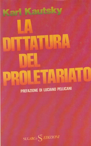 La dittatura del proletariato. La rivoluzione proletaria e il rinnegato Kautsky.