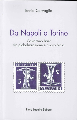 9788865820261-Da Napoli a Torino. Costantino Baer fra globalizzazione e nuovo Sstato.