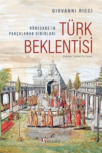 Türk Beklentisi: Rönesans'in Parçalanan Sinirlari.