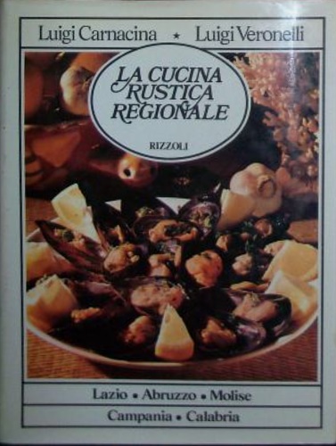 La cucina rustica regionale. Volume 3: Lazio , Abruzzo, Molise, Campania, Calabr