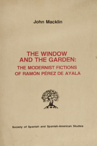 9780892950539-The Window and the Garden. The modernist fictions of Ramon Perez De Ayala.