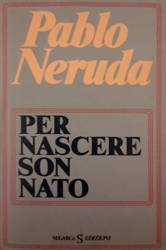 Per nascere son nato.