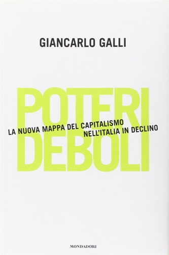 9788804551218-Poteri deboli. La nuova mappa del capitalismo nell'Italia in declino.