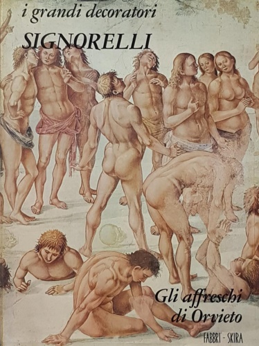 Signorelli. Gli affreschi di Orvieto.