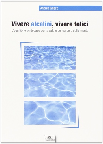 9788895533209-Vivere alcalini, vivere felici. L'equilibrio acidobase per la salute del corpo e