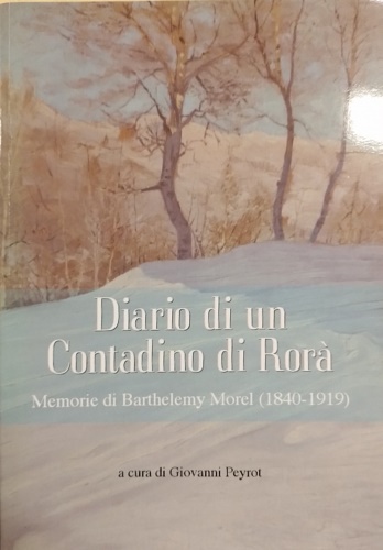 Diario di un Contadino di Rorà: Memorie di Barthelemy Morel (1840-1919].