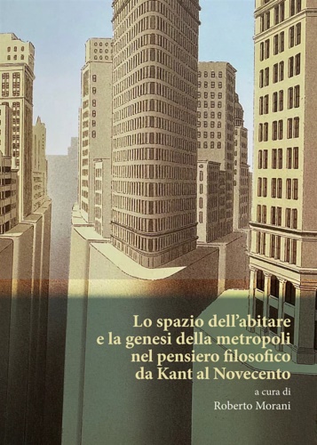 9788893143691-Lo spazio dell'abitare e la genesi della metropoli nel pensiero filosofico da Ka