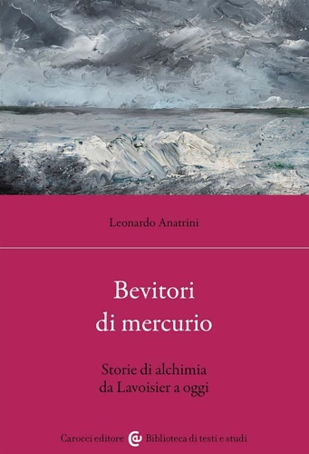 9788829024278-Bevitori di mercurio. Storie di alchimia da Lavoisier a oggi.