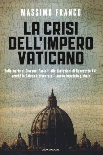 9788804625506-La crisi dell'impero vaticano. Dalla morte di Giovanni Paolo II alle dimissioni