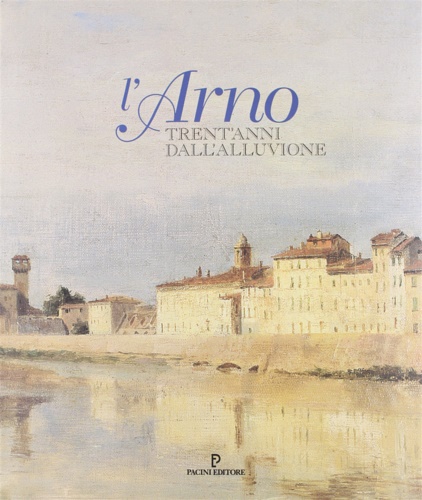 9788877811868-L'Arno, trent'anni dall'alluvione.