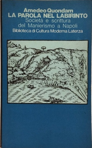 La parola nel labirinto. Società e scrittura del Manierismo a Napoli.