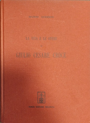 La vita e le opere di Giulio Cesare Croce.