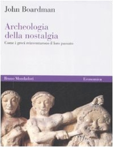 9788842420750-Archeologia della nostalgia. Come i greci reinventarono il loro passato.