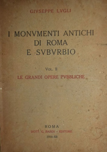 I monumenti antichi di Roma e Suburbio. Volume II: Le grandi opere pubbliche.