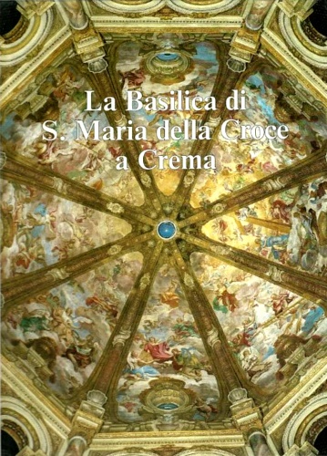 La Basilica di S. Maria della Croce a Crema.