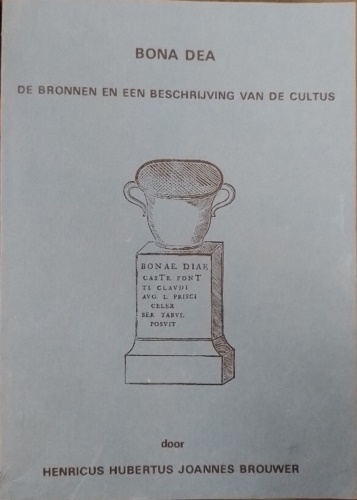 Bona Dea. De Bronnen En Een Beschrijving Van De Cultus.