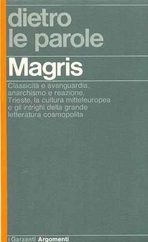 Dietro le parole. Classicità  e avanguardia, anarchismo e reazione, Trieste, la