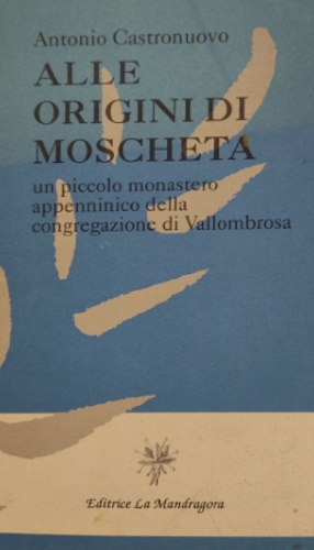 9788875864057-Alle origini di Moscheta. Un piccolo monastero appenninico della congregazione d