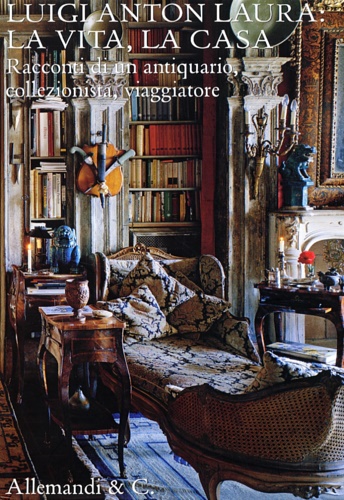 9788842214458-Luigi Anton Laura. La Vita, la Casa. Racconti di un Antiquario, Collezionista, V