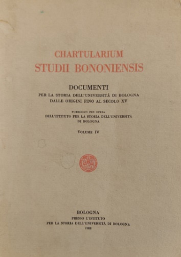 Chartularium Studii Bononiensis. Volume IV. Documenti per la Storia dell''Univer