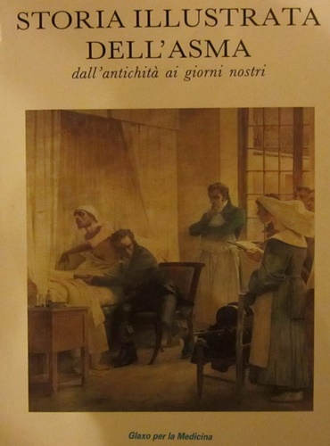 Storia illustrata dell' asma dall'antichità ai giorni nostri.