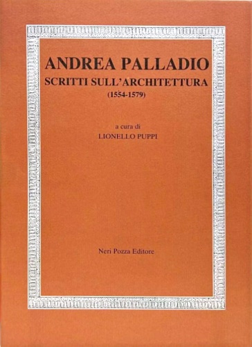 Andrea Palladio scritti sull'architettura 1554-1579.