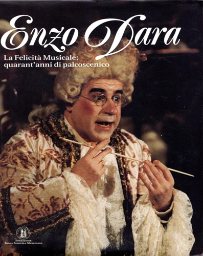 Enzo Dara. La felicità musicale : quarant'anni di palcoscenico.